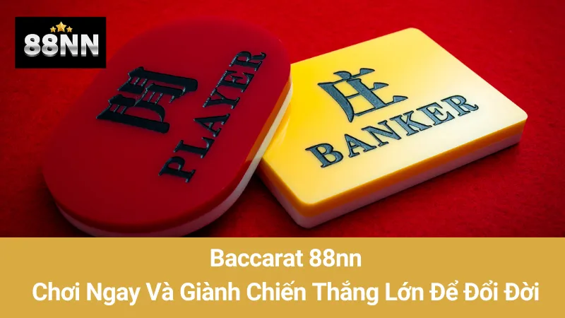 Baccarat 88nn: Chơi Ngay Và Giành Chiến Thắng Lớn Để Đổi Đời 1 Baccarat 88nn: Chơi Ngay Và Giành Chiến Thắng Lớn Để Đổi Đời
