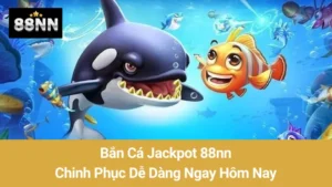 Bắn Cá Jackpot 88nn: Chinh Phục Dễ Dàng Ngay Hôm Nay 2 Bắn Cá Jackpot 88nn: Chinh Phục Dễ Dàng Ngay Hôm Nay