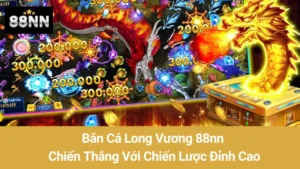 Bắn Cá Long Vương 88nn: Chiến Thắng Với Chiến Lược Đỉnh Cao 4 Bắn Cá Long Vương 88nn: Chiến Thắng Với Chiến Lược Đỉnh Cao