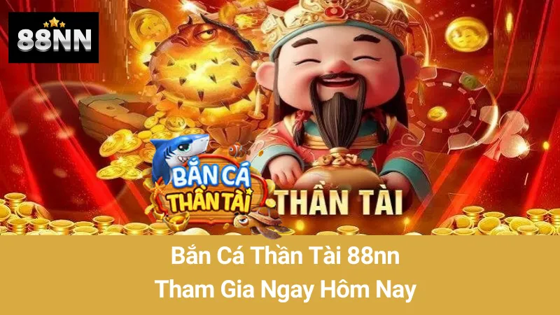 Bắn Cá Thần Tài 88nn: Tham Gia Thử Thách Ngay Hôm Nay