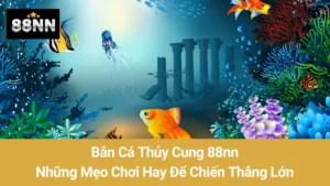 Bắn Cá Thủy Cung 88nn: Những Mẹo Chơi Hay Để Chiến Thắng Lớn 6 Bắn Cá Thủy Cung 88nn: Những Mẹo Chơi Hay Để Chiến Thắng Lớn