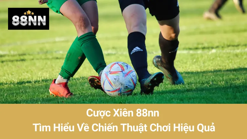 Cược Xiên 88nn: Tìm Hiểu Về Chiến Thuật Chơi Hiệu Quả