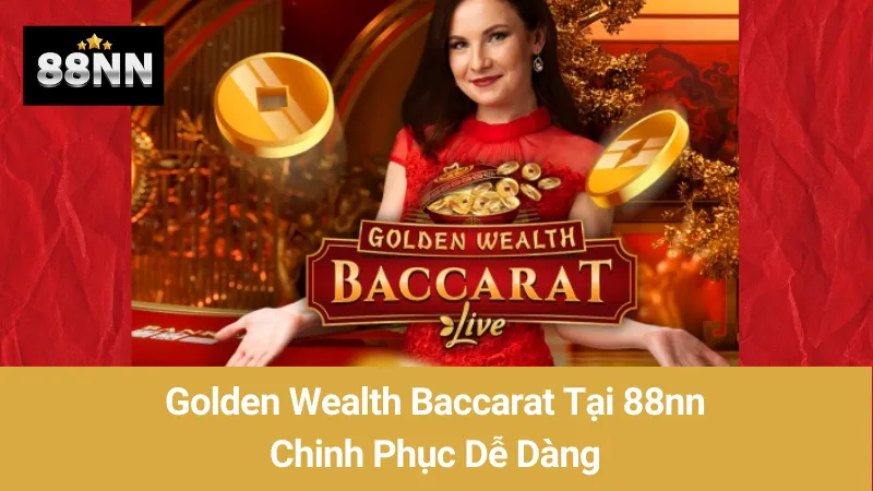 Golden Wealth Baccarat Tại 88nn: Chinh Phục Dễ Dàng