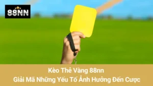 Kèo Thẻ Vàng 88nn: Giải Mã Những Yếu Tố Ảnh Hưởng Đến Cược 5 Kèo Thẻ Vàng 88nn: Giải Mã Những Yếu Tố Ảnh Hưởng Đến Cược