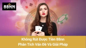 Không Rút Được Tiền 88nn: Phân Tích Vấn Đề Và Giải Pháp 9 Không Rút Được Tiền 88nn: Phân Tích Vấn Đề Và Giải Pháp