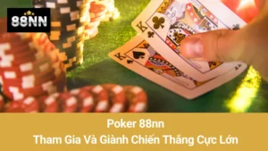 Poker 88nn: Tham Gia Và Giành Chiến Thắng Cực Lớn Trong Mọi Ván Bài
