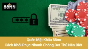 Quên Mật Khẩu 88nn: Cách Khôi Phục Nhanh Chóng Bet Thủ Nên Biết  10 Quên Mật Khẩu 88nn: Cách Khôi Phục Nhanh Chóng Bet Thủ Nên Biết