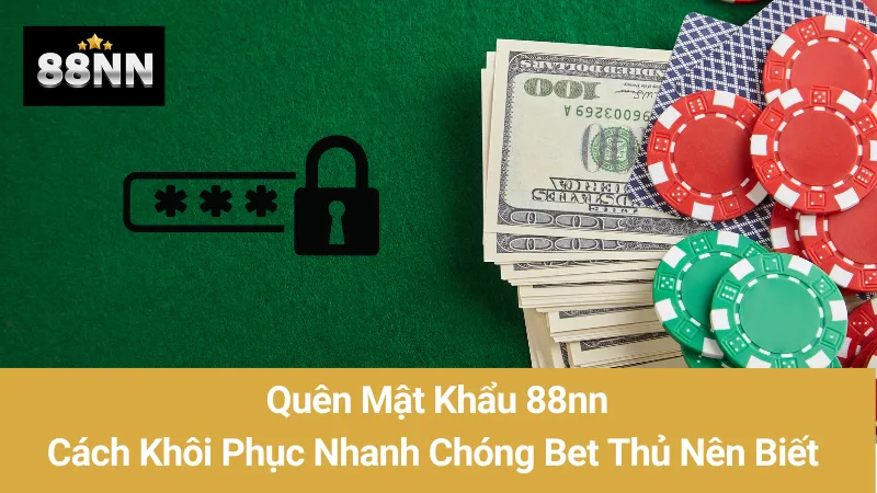 Quên Mật Khẩu 88nn: Cách Khôi Phục Nhanh Chóng Bet Thủ Nên Biết 1 Quên Mật Khẩu 88nn: Cách Khôi Phục Nhanh Chóng Bet Thủ Nên Biết
