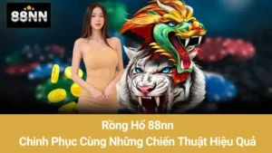 Rồng Hổ 88nn: Chinh Phục Cùng Những Chiến Thuật Hiệu Quả