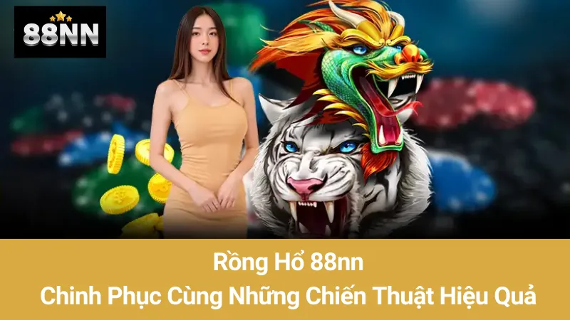Rồng Hổ 88nn: Chinh Phục Cùng Những Chiến Thuật Hiệu Quả 1 Rồng Hổ 88nn: Chinh Phục Cùng Những Chiến Thuật Hiệu Quả