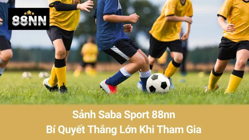 Sảnh Saba Sport 88nn: Bí Quyết Thắng Lớn Khi Tham Gia 1 Sảnh Saba Sport 88nn: Bí Quyết Thắng Lớn Khi Tham Gia