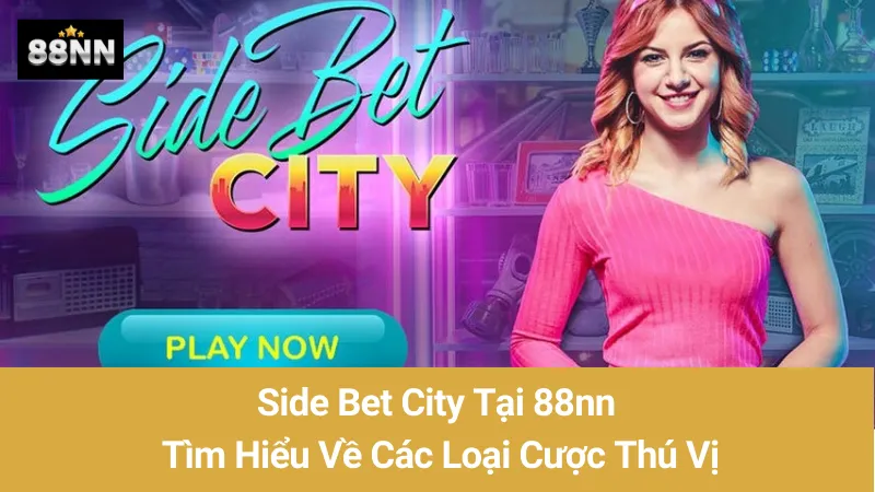 Side Bet City Tại 88nn: Tìm Hiểu Về Các Loại Cược Thú Vị 1 Side Bet City Tại 88nn: Tìm Hiểu Về Các Loại Cược Thú Vị