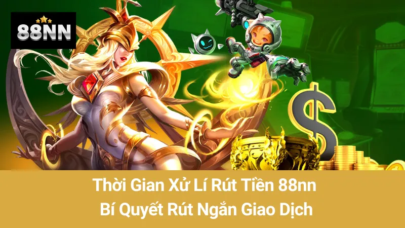 Thời Gian Xử Lí Rút Tiền 88nn: Bí Quyết Rút Ngắn Giao Dịch